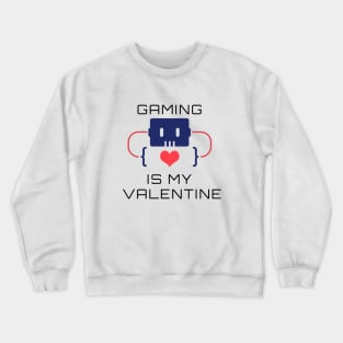 Gaming Is My Valentine Crewneck Sweatshirt